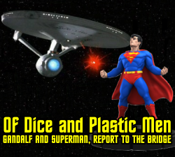 Of Dice and Plastic Men: Gandalf and Superman to the Bridge